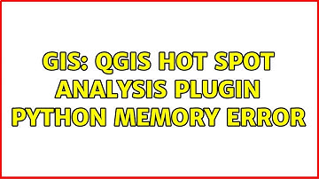 GIS: QGIS Hot Spot analysis plugin Python memory error