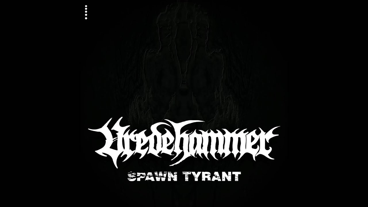 在 YouTube 上观看 Vredehammer - Spawn Tyrant 在 YouTube 上观看 Vredehammer - Spawn Tyrant