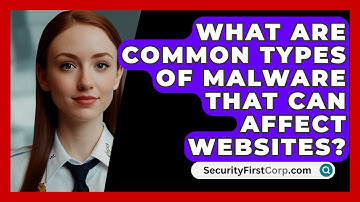 What Are Common Types of Malware That Can Affect Websites? | SecurityFirstCorp News