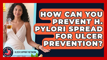 How Can You Prevent H. Pylori Spread For Ulcer Prevention? - Ulcer Support Network