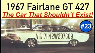 #23 — 1967 Ford Fairlane GT 427 — The Car That Shouldn't Exist!