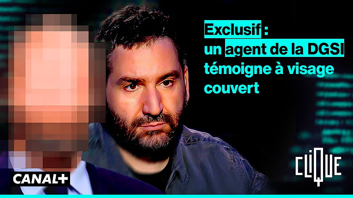 Un agent de la DGSI témoigne en exclusivité dans Clique - CANAL+