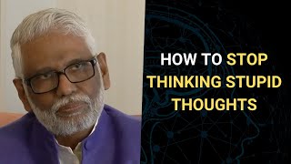Thoughts Become Things: How to Stop Thinking Stupid Thoughts
