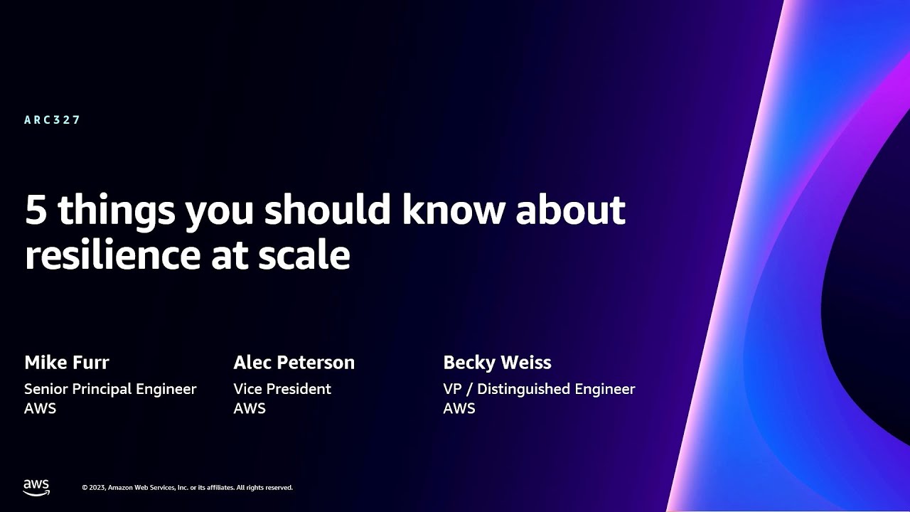 AWS re:Invent 2023 - 5 things you should know about resilience at scale (ARC327)