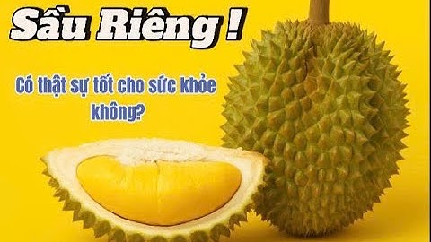 Ăn Sầu Riêng Có Tác Dụng Gì? Sự Thật Bất Ngờ Ai Cũng Nên Biết!