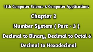 11th Computer | Chapter 2 | Decimal to Binary, Octal & Hexadecimal | Part -3 (Number System)