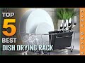 Top 5 Best Dish Drying Racks Review in 2022 (For Functional, Professional & Residential Types)