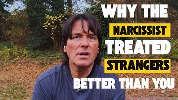 WHY THE NARCISSIST TREATED STRANGERS BETTER THAN YOU 