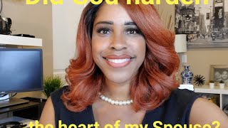 Did God Harden the heart of my Spouse?