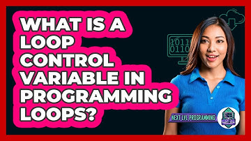 What Is A Loop Control Variable In Programming Loops? - Next LVL Programming