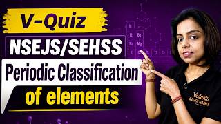 Periodic Classification Quiz 🔥 | Most Important Questions for NSEJS/SEHSS 2026 | Nidhi Ma'am