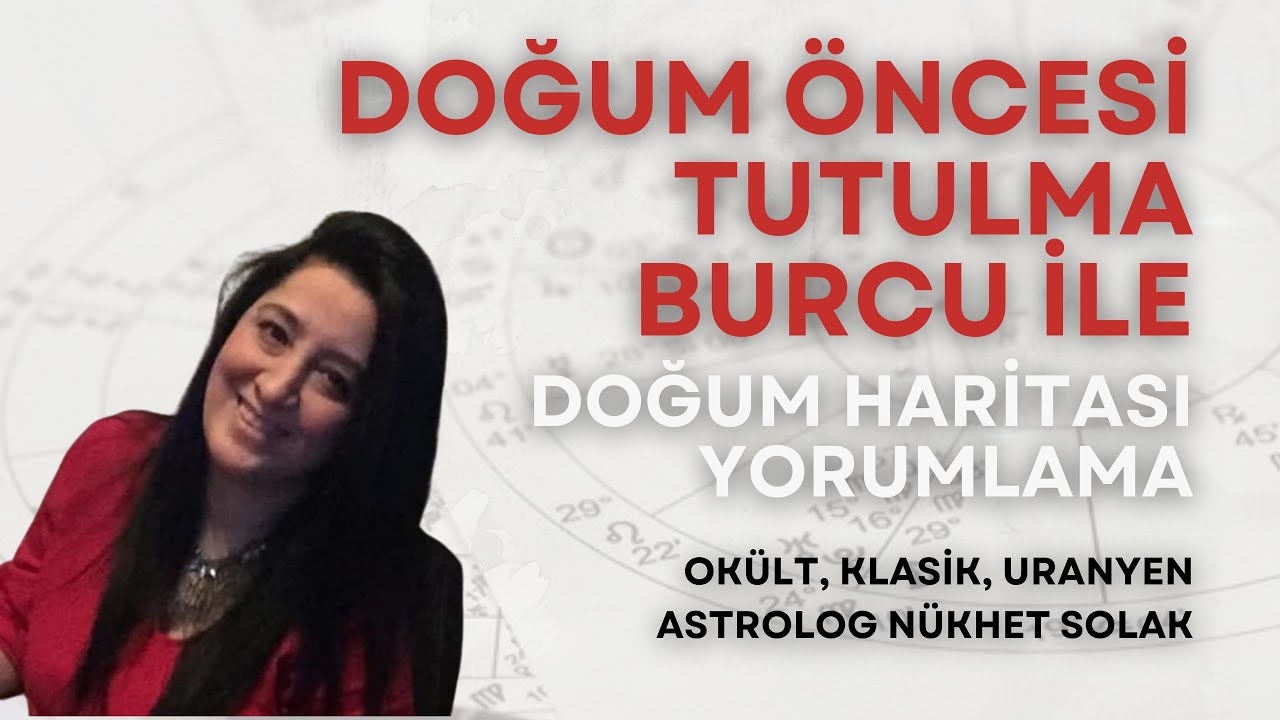 DOĞUM ÖNCESİ TUTULMA BURCU İLE HARİTA YORUMLAMA, ASTROLOG NÜKHET SOLAK
