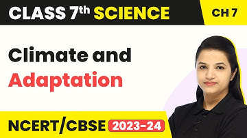 Class 7 Science Chapter 7 |Climate & Adaptation-Weather, Climate & Adaptations of Animals to Climate