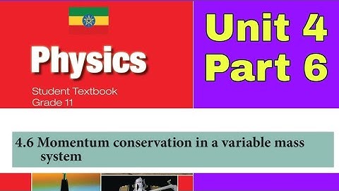 Ethiopian Grade 11 Physics Unit_4 P_6 Momentum Conservation in a variable mass