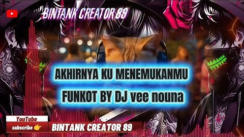 AKHIRNYA KU MENEMUKANMU - DJ FUNKOT 