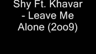 Shy Ft. Khavar - Leave Me Alone Prod. By DJ Bates (2oo9)