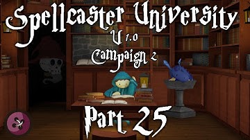 Spellcaster University Campaign 2 - Part 25
