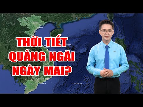 Bản tin thời tiết 28/5: Thời tiết Quảng Ngãi ngày mai?