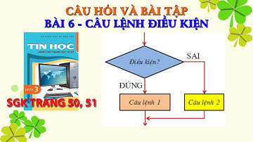 Tin học lớp 8 | Bài 6: Câu lệnh điều kiện | Câu hỏi và bài tập | SGK Trang 50,51