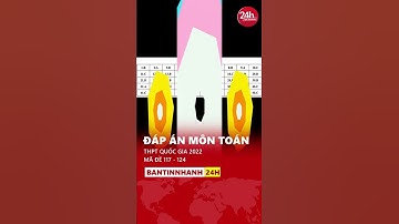 Đáp án môn Toán THPT Quốc gia 2022 - Mã Đề 117 - 124