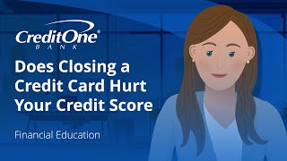 Does Closing a Credit Card Hurt Your Credit Score? | Credit One Bank