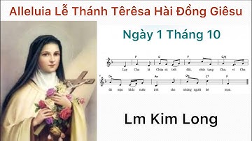 Alleluia Lễ Thánh Têrêsa Hài Đồng Giêsu - Kim Long - Ngày 1 Tháng 10