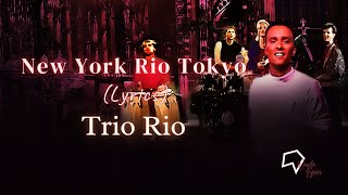 Trio Rio - New York Rio Tokyo (Lyrics)