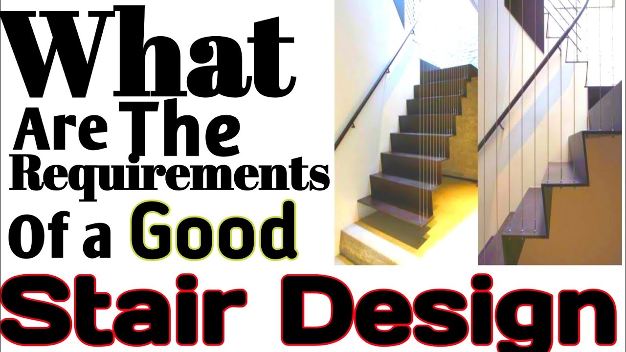 What are the Requirements of a good Stair Design Requirements of a