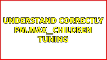 understand correctly pm.max_children tuning (2 Solutions!!)