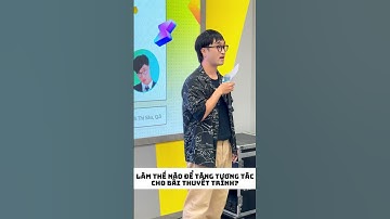 Làm thế nào để tăng sự tương tác trong phần thuyết trình của mình?