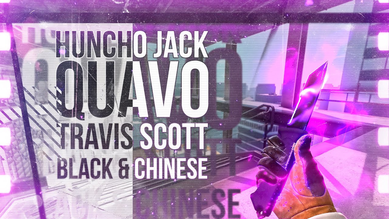 HUNCHO JACK, Travis Scott, Quavo - Black & Chinese [CS:GO HIGHLIGHTS ...