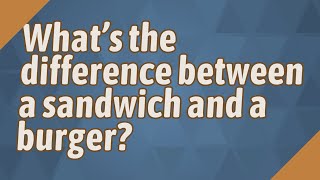 What's the difference between a sandwich and a burger?