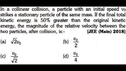 In a collinear collision a particle with an initial speed v0 strikes particle of the same ...