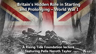 Britains Hidden Role in Starting – and Prolonging – World War I