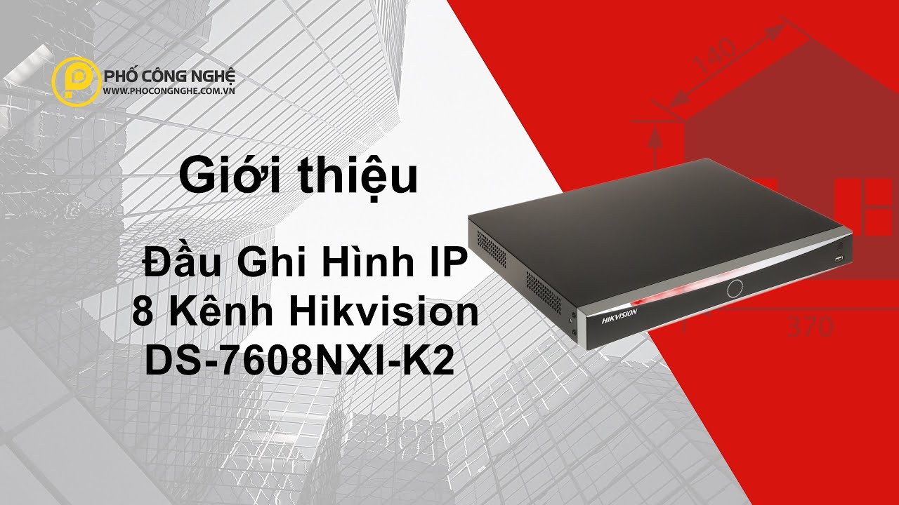 Giới Thiệu Đầu Ghi Hình IP 8 Kênh Hikvision DS-7608NXI-K2 | Phố Công ...
