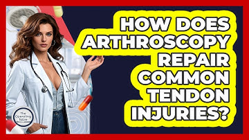 How Does Arthroscopy Repair Common Tendon Injuries? - The Operating Table