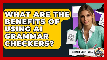 What Are The Benefits Of Using AI Grammar Checkers? - Ultimate Study Hacks