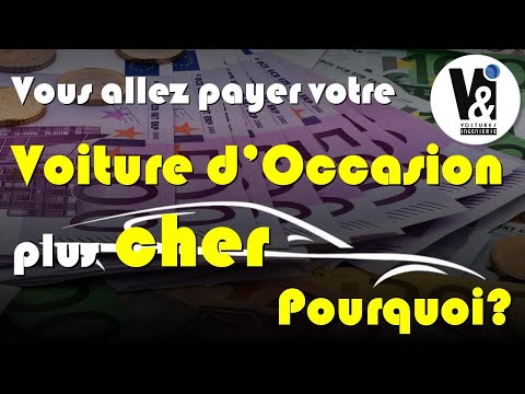 Vous ALLEZ PAYER Votre VOITURE d'OCCASION PLUS CHER : voici pourquoi...