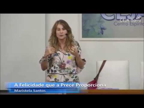 A Prece: A Felicidade Que A Prece Nos Proporciona - Maristela Santos - (Palestra Espírita)