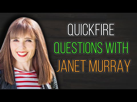 QuickFire Questions with Janet Murray ?