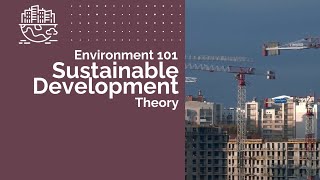 Sustainable Development - Theory | Environment 101 | CSEN