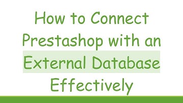 How to Connect Prestashop with an External Database Effectively