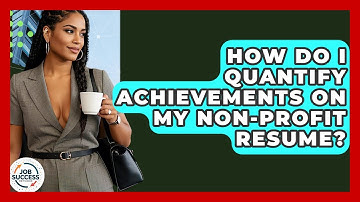 How Do I Quantify Achievements On My Non-Profit Resume? - Job Success Network