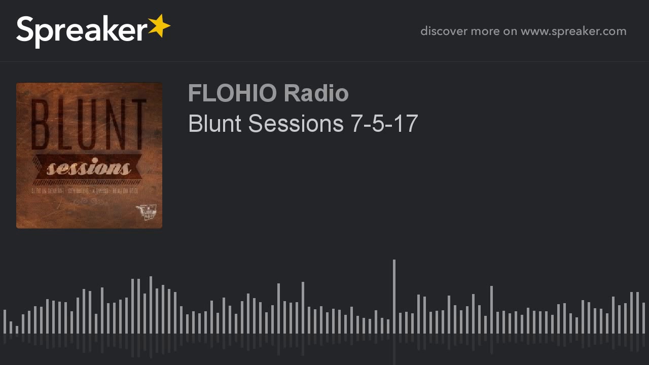 Blunt Sessions 7-5-17 (part 4 of 10)