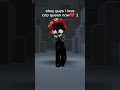 I love cnpqueenshorts now d i changed roblox