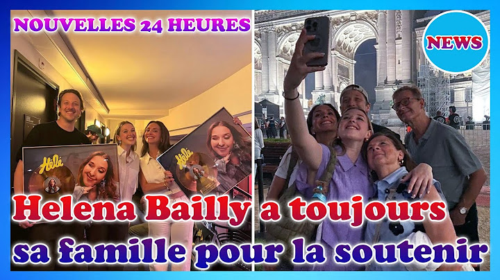 🌟 Helena Bailly (Star Academy) a toujours sa famille à ses côtés pour la soutenir et l'aimer.