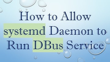 How to Allow systemd Daemon to Run DBus Service