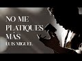NO ME PLATIQUES MÁS - Luis Miguel (EDICIÓN ESPECIAL con letra)
