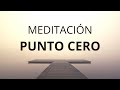 Meditación Punto Cero