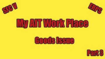 AIT My Work Place (Goods Issue) Part 3